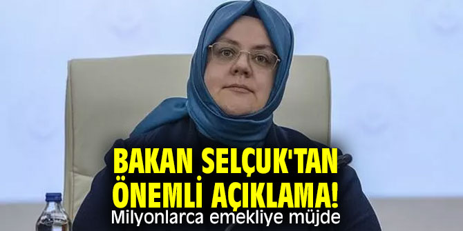 Bakan Selçuk'tan önemli açıklama! Milyonlarca emekliye müjde