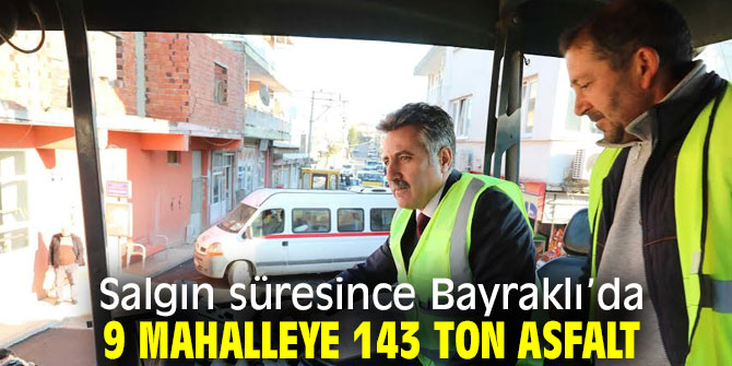 Salgın süresince Bayraklı’da 9 mahalleye 143 ton asfalt