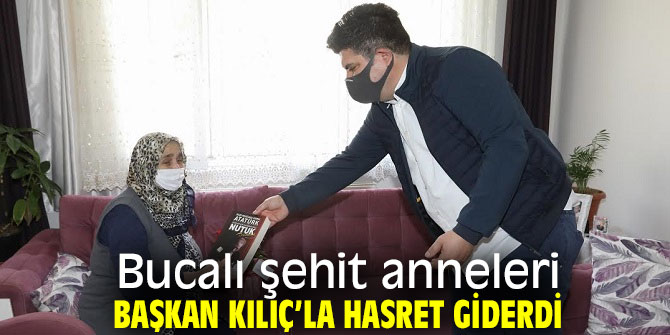 Bucalı şehit anneleri Başkan Kılıç’la hasret giderdi 