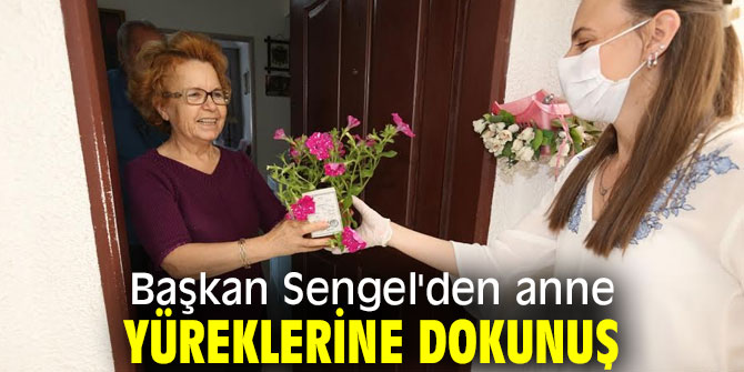 Başkan Sengel'den anne yüreklerine dokunuş
