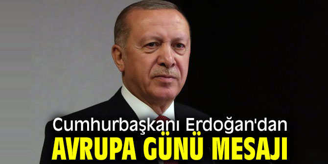 Cumhurbaşkanı Erdoğan'dan Avrupa Günü mesajı "Aynı gemideyiz"