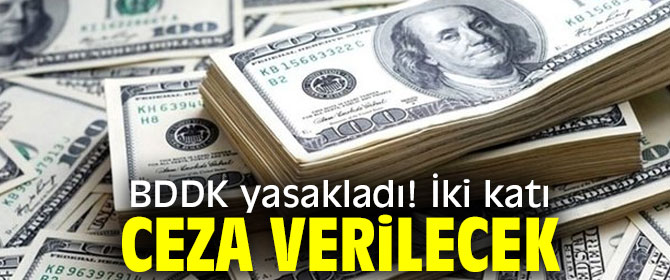 BDDK yasakladı! İki katı ceza verilecek