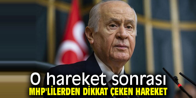O hareket sonrası MHP'lilerden dikkat çeken hareket