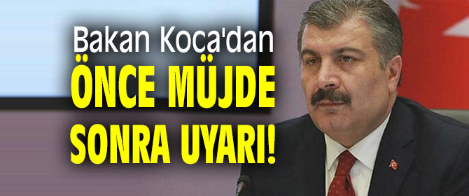 Bakan Koca'dan önce müjde sonra uyarı!