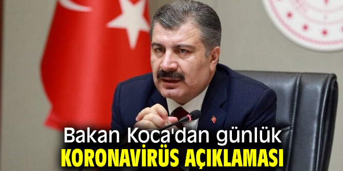 Bakan Koca'dan günlük koronavirüs açıklaması