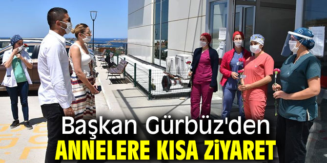 Başkan Gürbüz'den annelere kısa ziyaret
