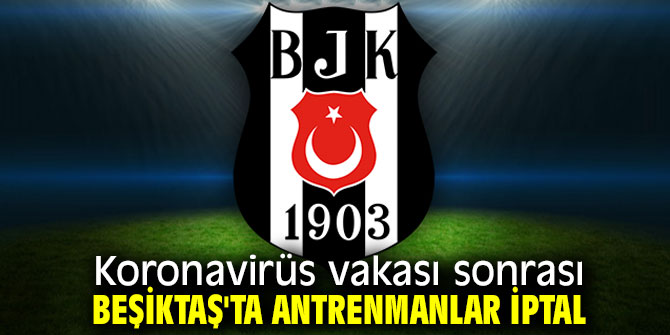 Beşiktaş'ta antrenmanlar iptal!