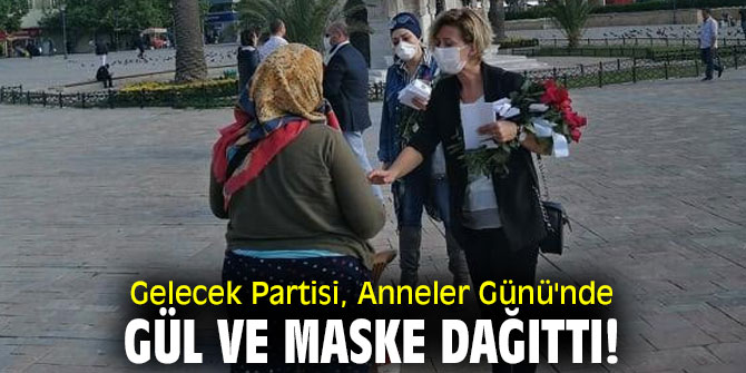 Gelecek Partisi İzmir'den Anneler Günün'ne özel gül ve maske!