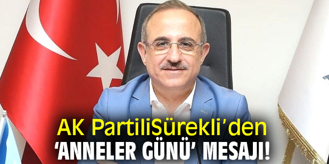 AK Partili Sürekli’den  ‘Anneler Günü’ mesajı! “Hayatın her noktasında emekleri var"