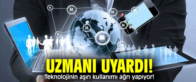 Teknolojinin aşırı kullanımı ağrı yapıyor!