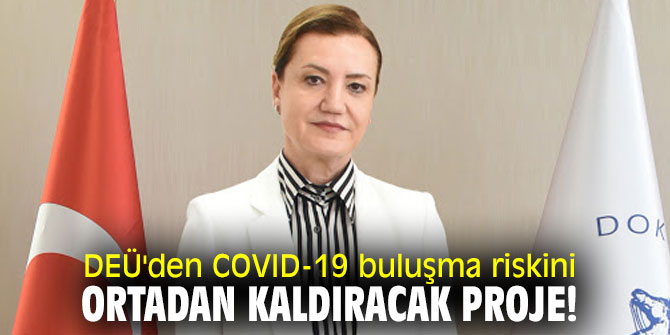 Dokuz Eylül Üniversitesi'nden COVID-19 buluşma riskini ortadan kaldıracak proje!