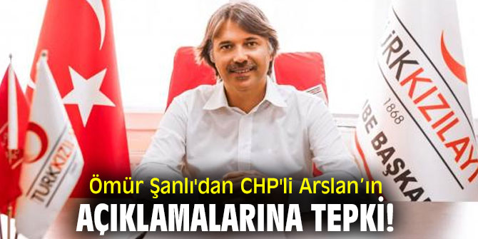 Ömür Şanlı'dan CHP'li Arslan’ın açıklamalarına tepki!