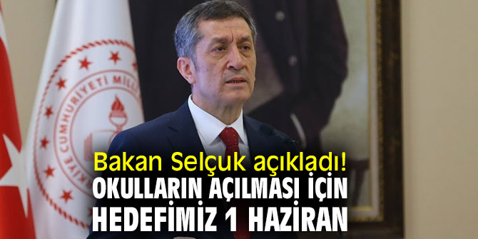 Bakan Selçuk açıkladı! Okulların açılması için hedefimiz 1 Haziran