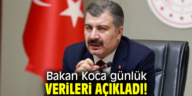 Bakan Koca günlük verileri açıkladı