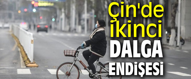 Çin'de ikinci dalga endişesi