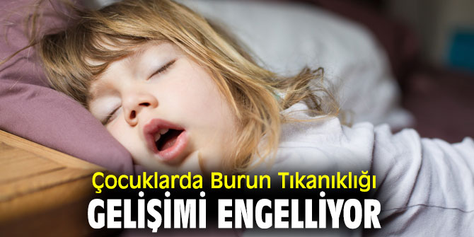 Uzmanı uyardı! Çocuklarda Burun Tıkanıklığı Gelişimi Engelliyor