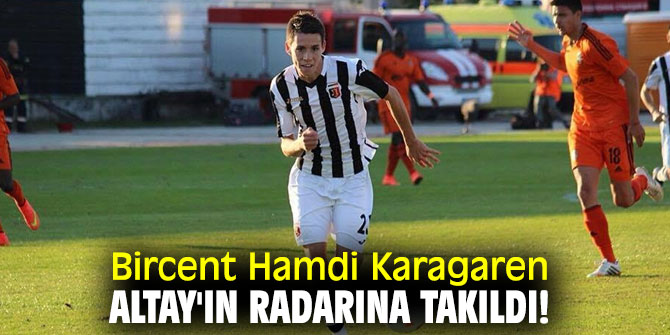  Bircent Hamdi Karagaren Altay'ın radarına takıldı!