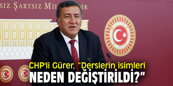 CHP'li Gürer, derslerin isimlerinin değişmesine dikkat çekti