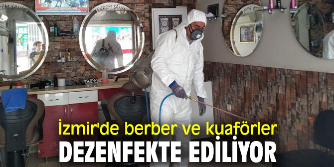 İzmir Büyükşehir Belediyesi, berber ve kuaförler dezenfekte ediyor