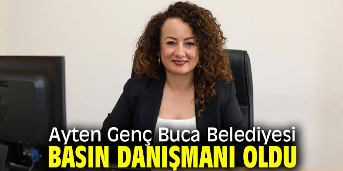 Ayten Genç Buca Belediyesi Basın Danışmanı oldu