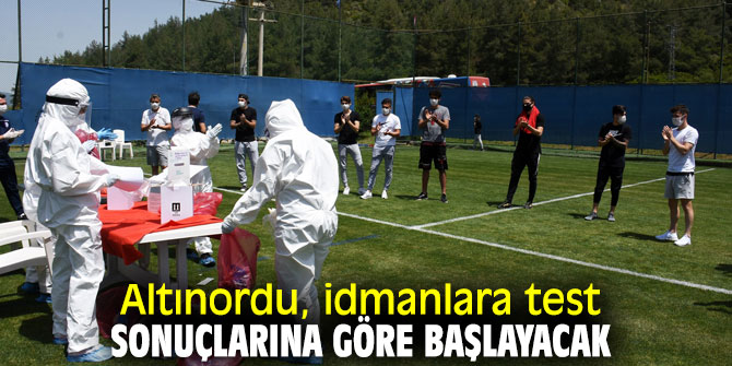 Altınordu, idmanlara test sonuçlarına göre başlayacak
