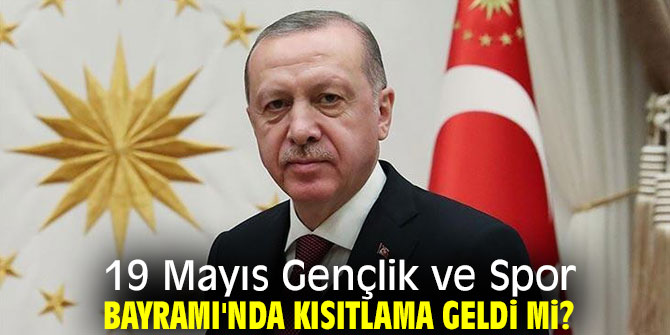 19 Mayıs Gençlik ve Spor Bayramı'nda kısıtlama geldi mi?