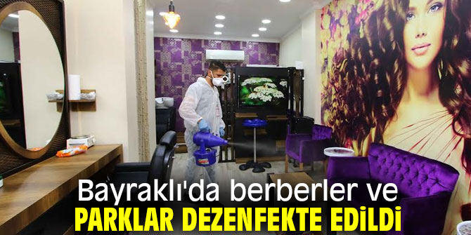 Bayraklı'da berberler ve parklar dezenfekte edildi