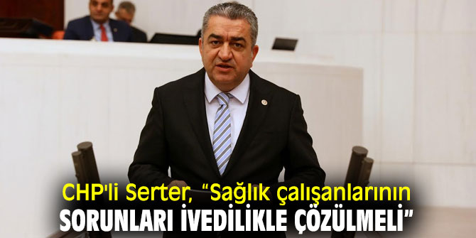 CHP'li Serter, “3600 ek gösterge sözünü unutmayalım”