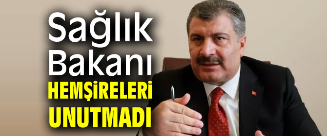 Sağlık Bakanı hemşireleri unutmadı