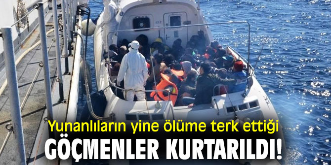 Yunanlıların yine ölüme terk ettiği göçmenler kurtarıldı!