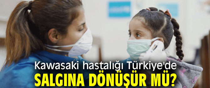 Kawasaki hastalığına dikkat! 