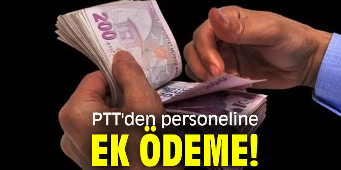 PTT'den personeline ek ödeme desteği!