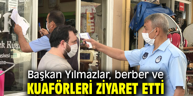 Başkan Yılmazlar, berber ve kuaförleri ziyaret etti