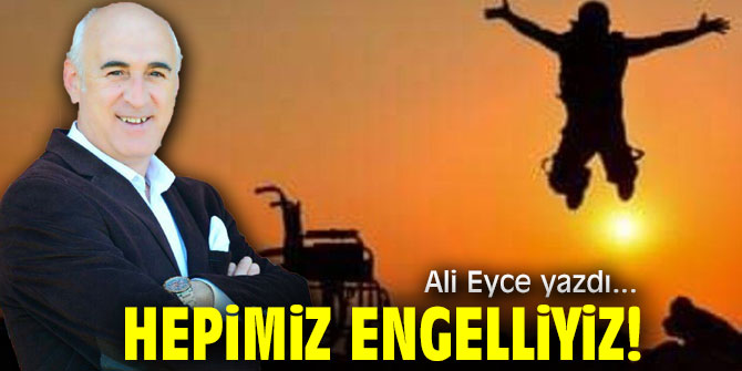 Hepimiz engelliyiz!