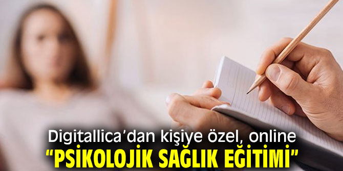 Digitallica’dan kişiye özel, online “Psikolojik Sağlık Eğitimi”
