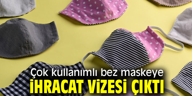 O maskelere ihracat vizesi çıktı