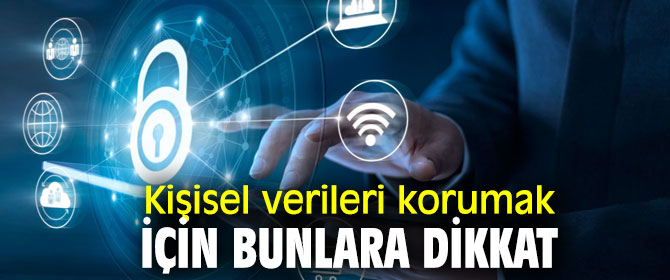 Kişisel verileri korumak için bunlara dikkat!