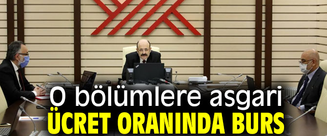 O bölümlere asgari ücret oranında burs