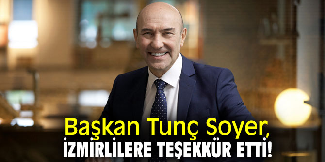 Başkan Soyer, İzmirlilere teşekkür etti!
