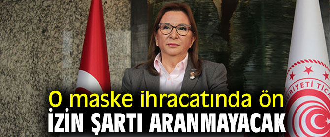 O maske ihracatında ön izin şartı aranmayacak