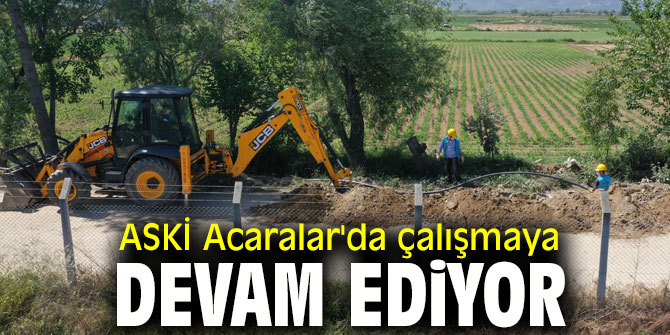 ASKİ Acaralar'da çalışmaya devam ediyor
