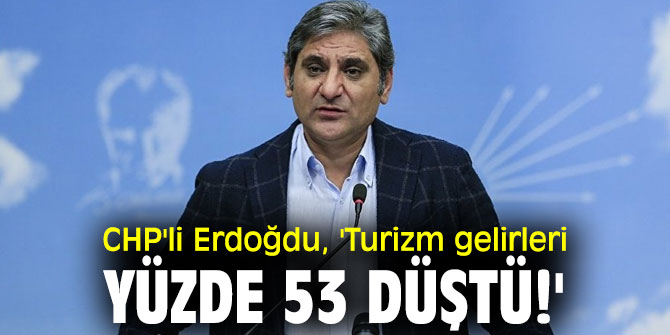 CHP'li Erdoğdu turizm gelirlerine dikkat çekti!