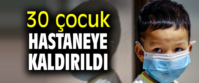 Ülke alarmda! 30 çocuk hastaneye kaldırıldı!