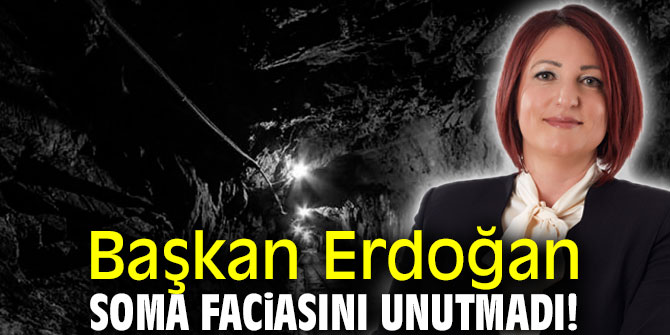 Başkan Erdoğan Soma Faciasını unutmadı