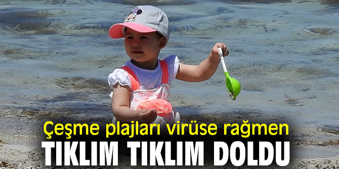  Çeşme plajları virüse rağmen tıklım tıklım doldu