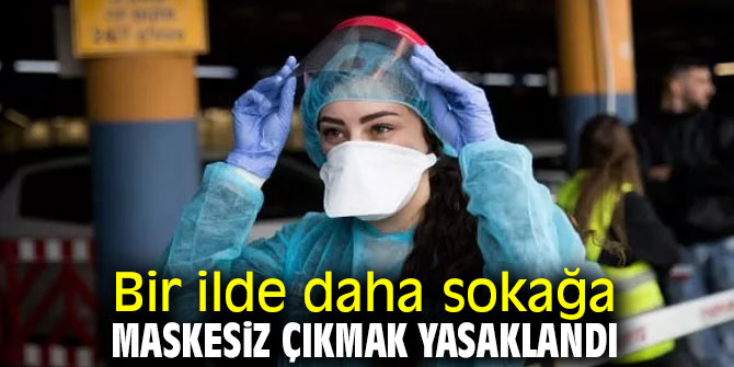 O ilde de sokağa maskesiz çıkmak yasaklandı!