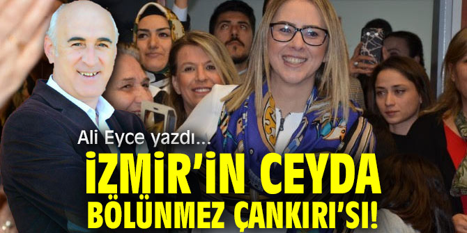 İzmir’in Ceyda Bölünmez Çankırı’sı!