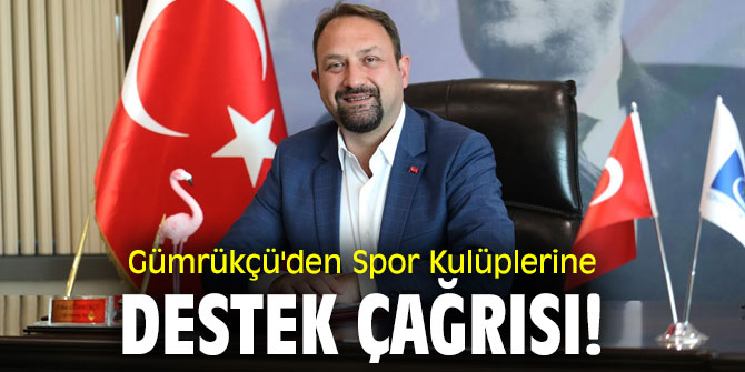 Gümrükçü'den Spor Kulüplerine Destek Çağrısı!