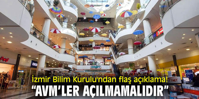 İzmir Bilim Kurulu'ndan flaş açıklama! “AVM’ler açılmamalıdır”