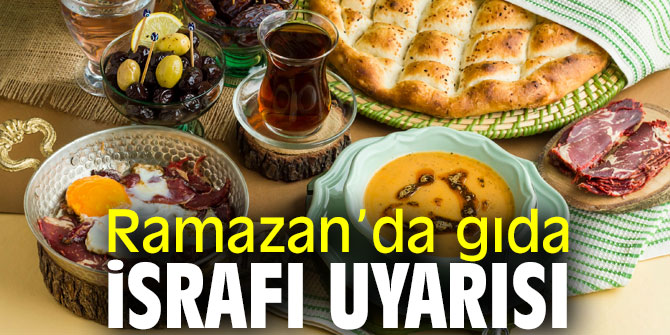 Ramazan’da gıda israfı uyarısı